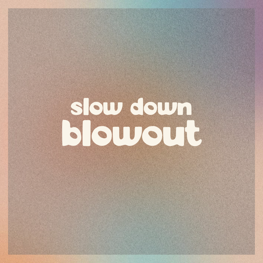 Slow Down Blowout