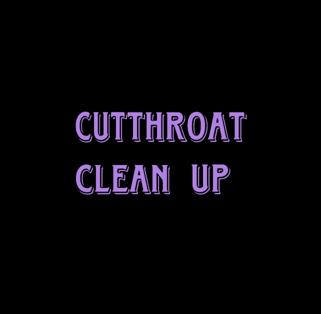Cut-Throat Clean Up