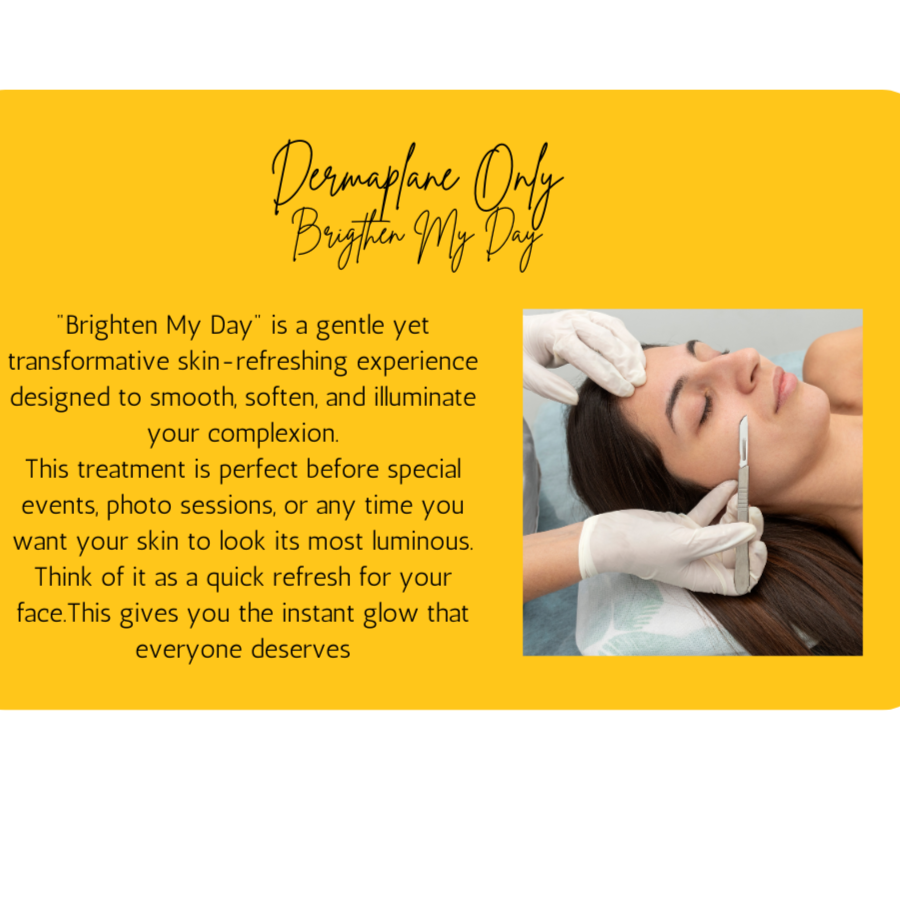 Dermaplane only - Brighten My Day