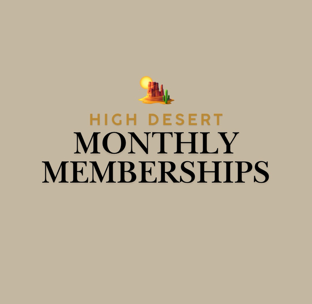 High Desert: Monthly Memberships