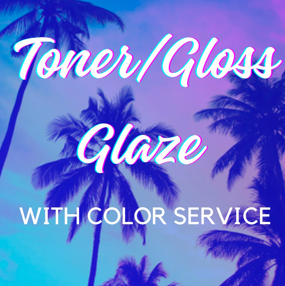 Toner/Gloss/Glaze w/ Color Service