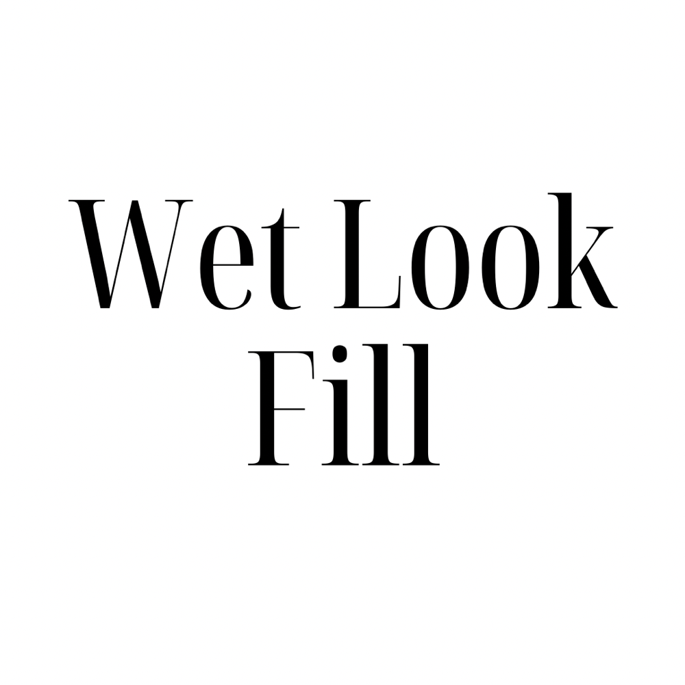 Wet Look Fill