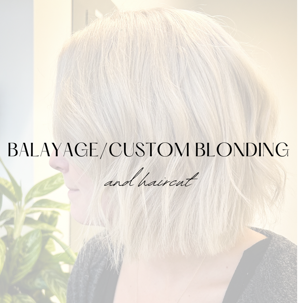 Balayage/ Custom Blonding & Haircut