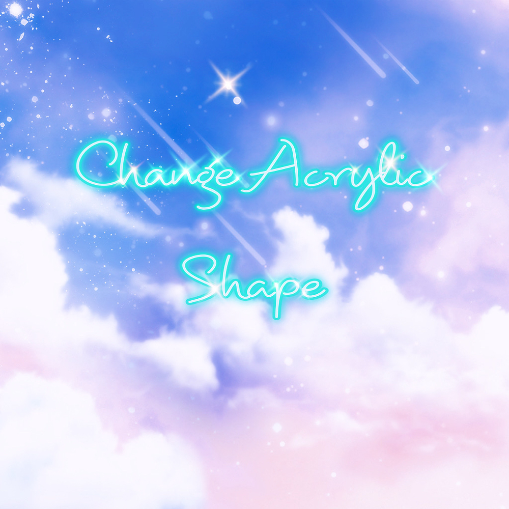 Change Shape Acrylic