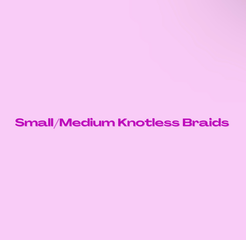 Small/Medium Knotless Braids