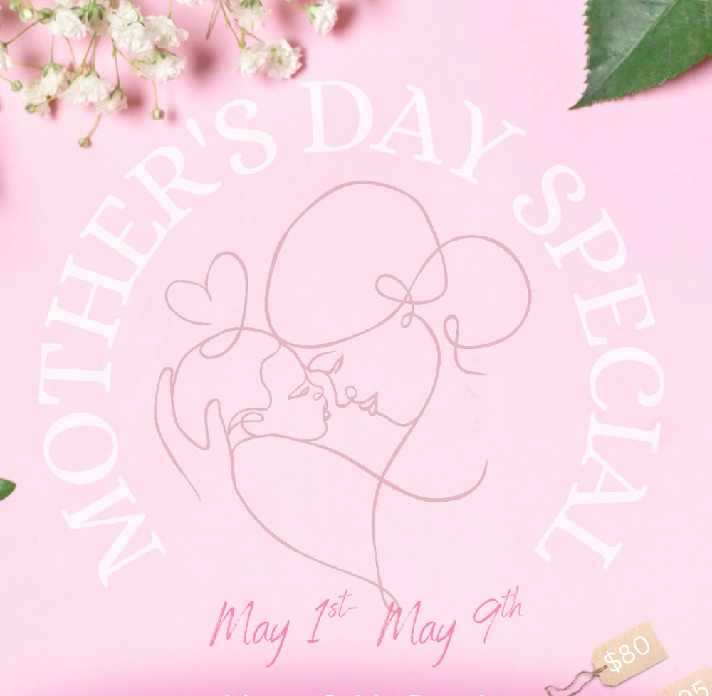 Mothers Day Special 5/1-5/9