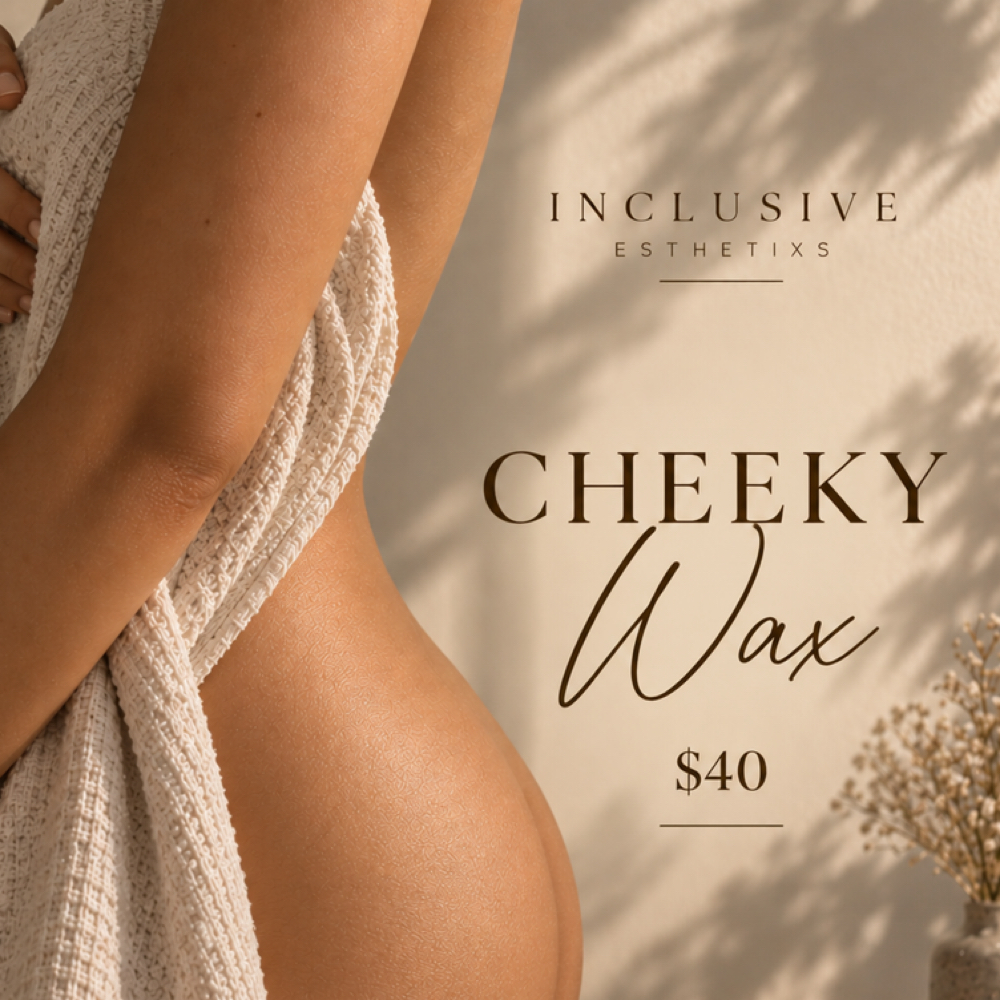 Cheeky Wax at Inclusive Esthetixs in Bakersfield, CA