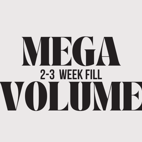 Mega Volume 2-3 week fill