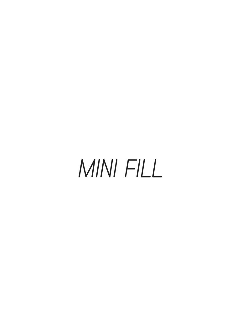 Mini Fills ( 1 Week Only )
