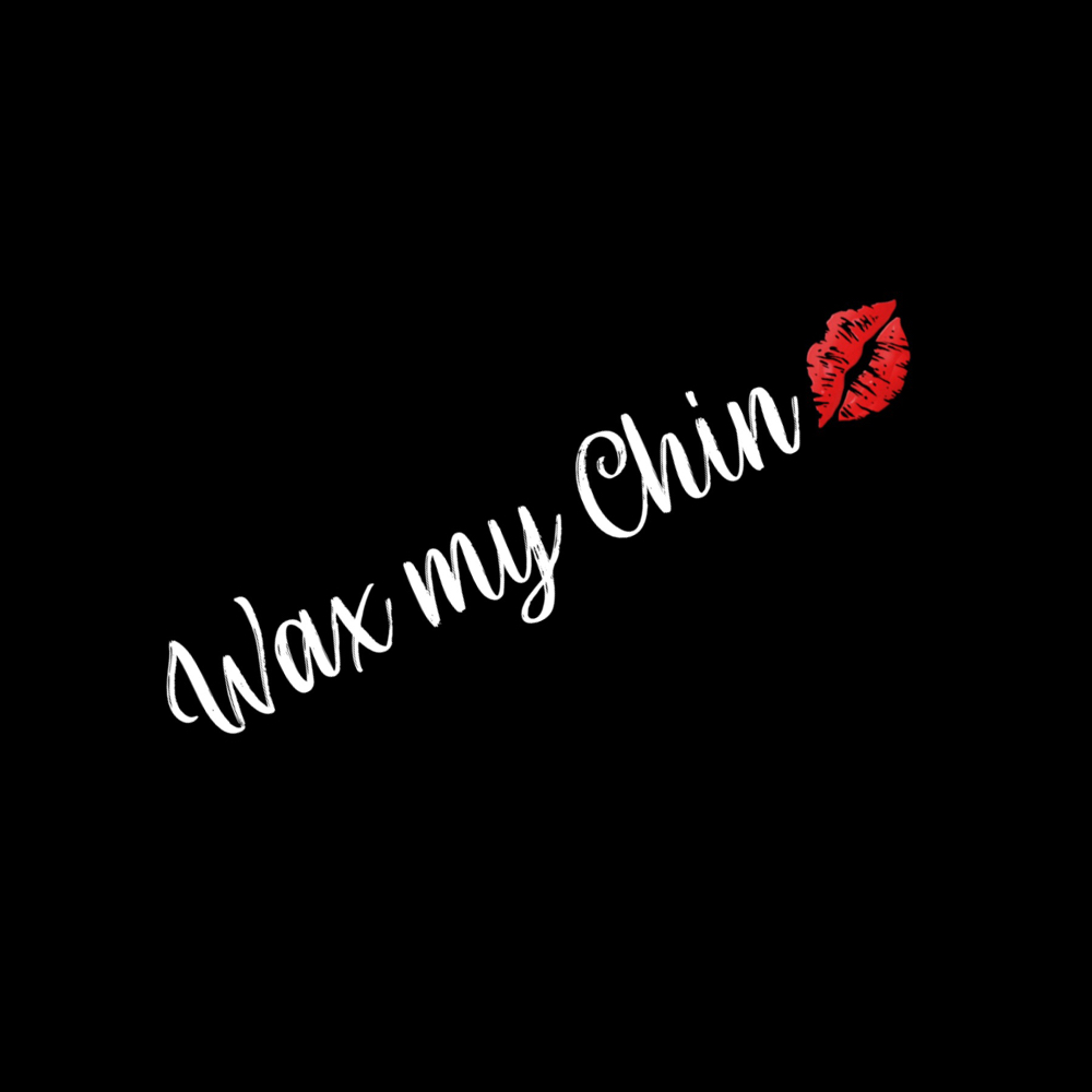 Wax My Chin 💋