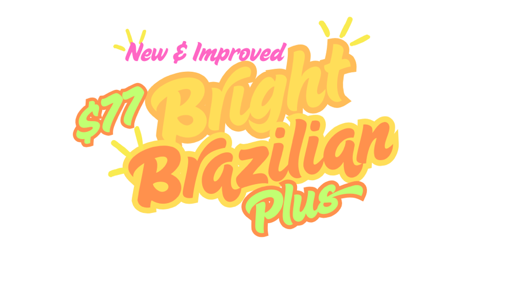 Brazilian Plus (NEW&IMPROVED)