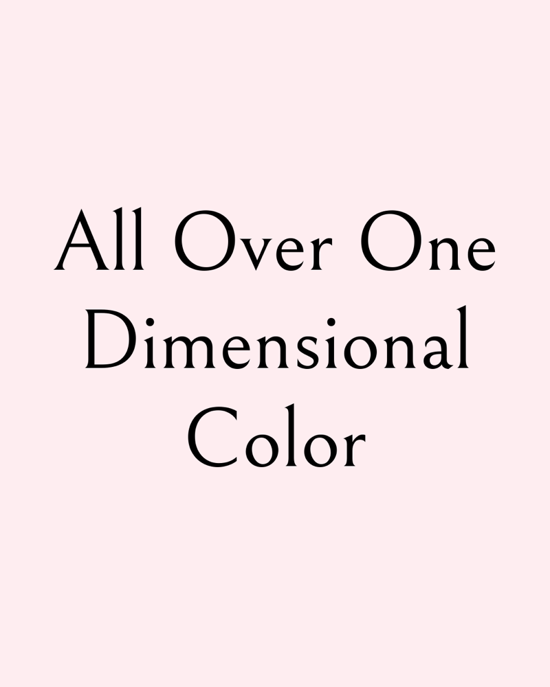 All Over One Dimensional Color