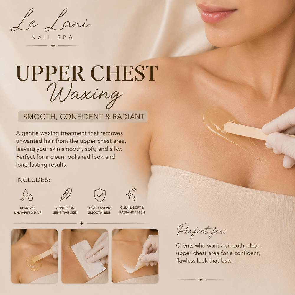 UPPER CHEST WAXING at Le Lani Nail Spa in Los Angeles, CA