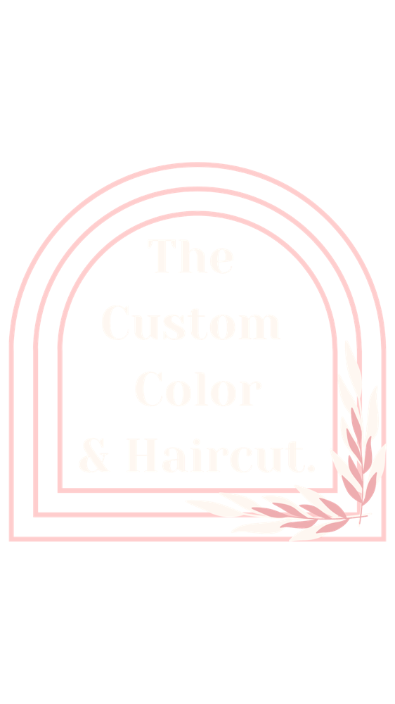 THE CUSTOM COLOR & HAIRCUT