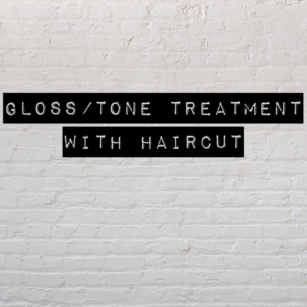 Gloss/Tone +Haircut