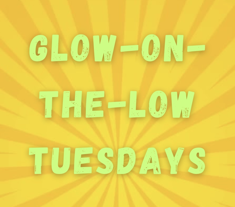 Glow on the Low Tuesdays – $20