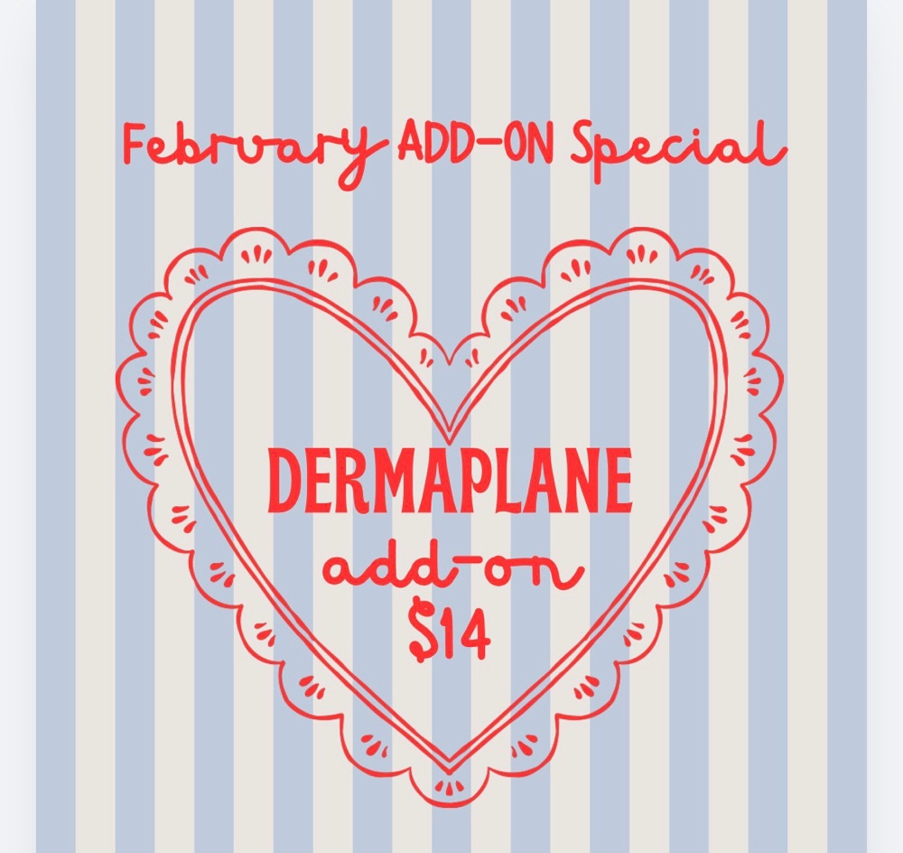 FEB SPECIAL! ❤️ DERMAPLANE ADD-ON