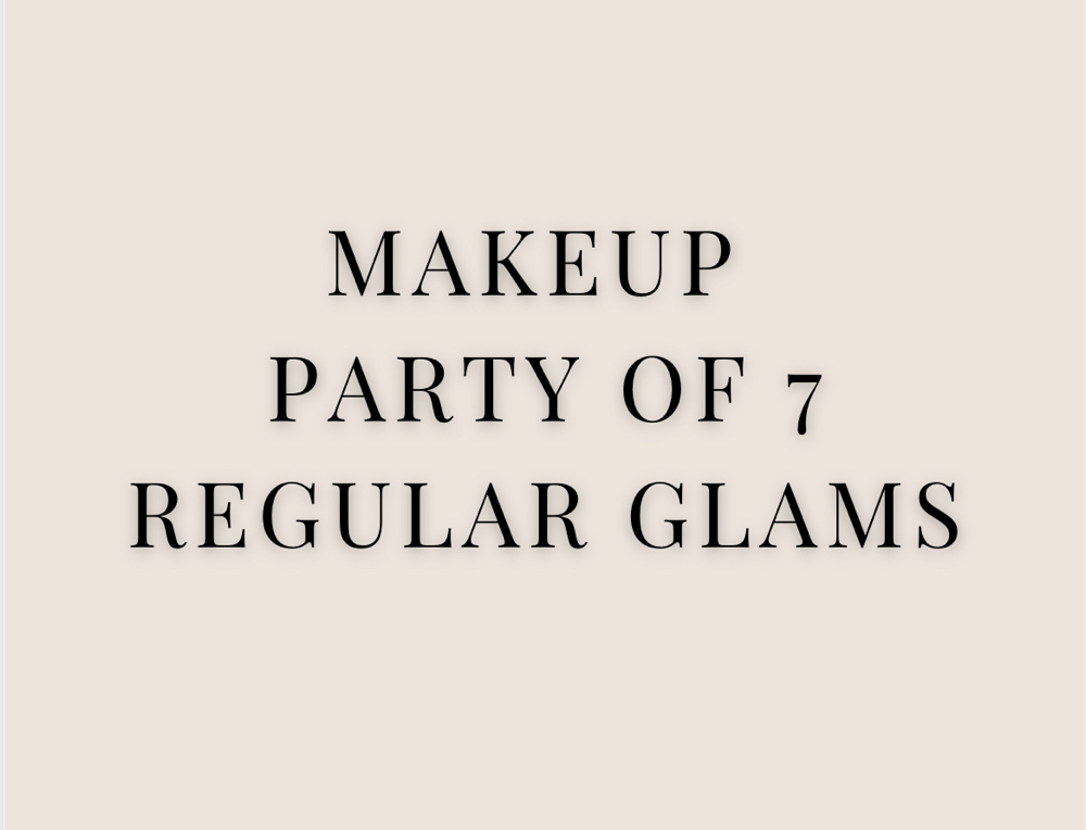 Makeup Party Of 7 Regular Glams