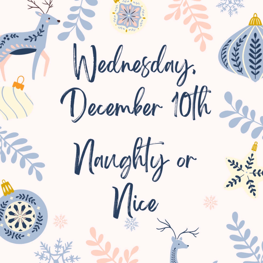 Dec 10th ONLY - Naughty or Nice