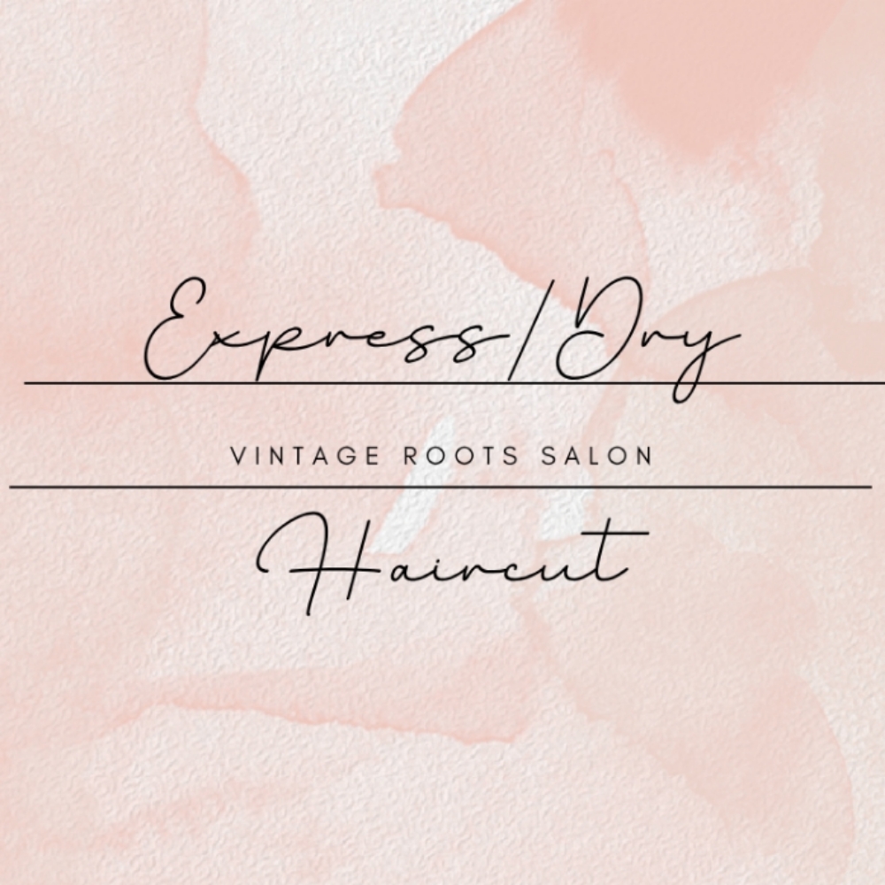 Express/Dry Haircut at Vintage Roots Salon in Kearney, MO