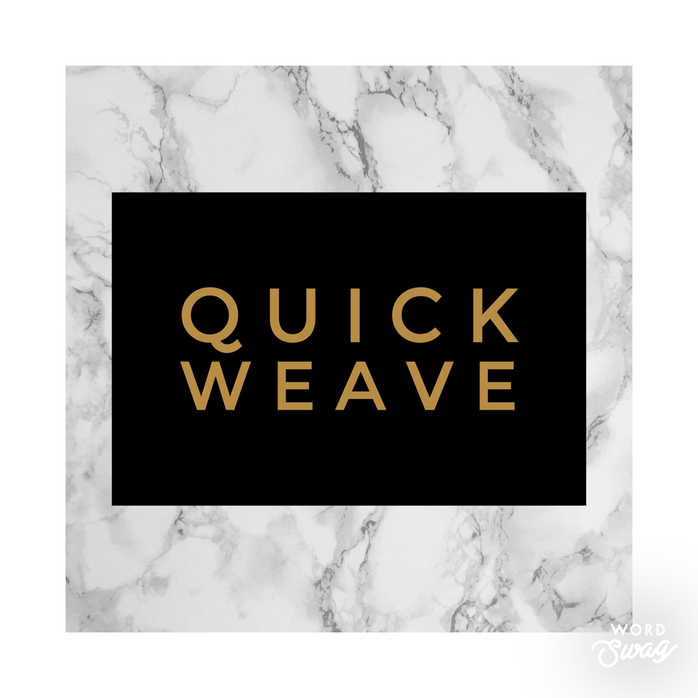 Quick Weave