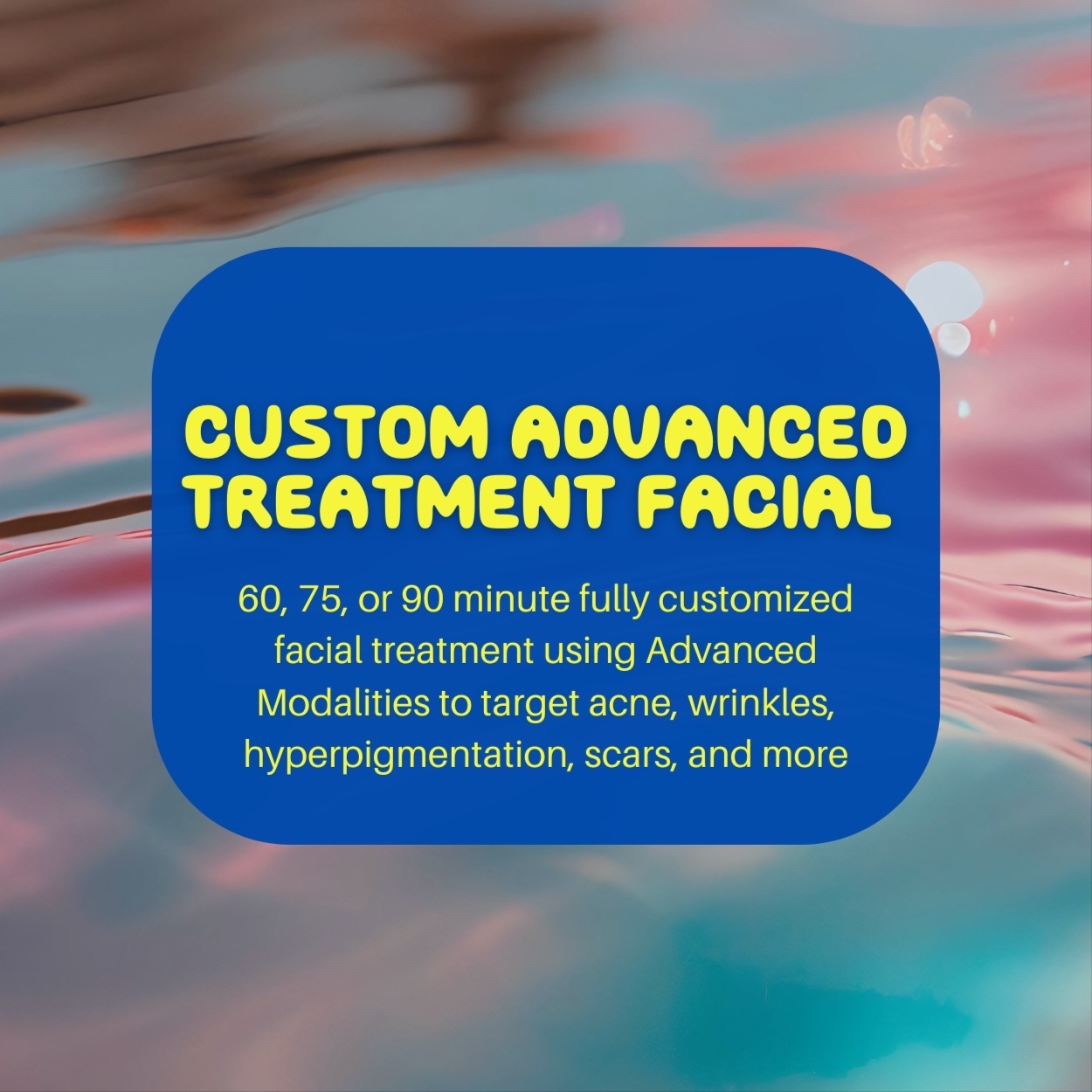 Custom Advanced Treatment Facial