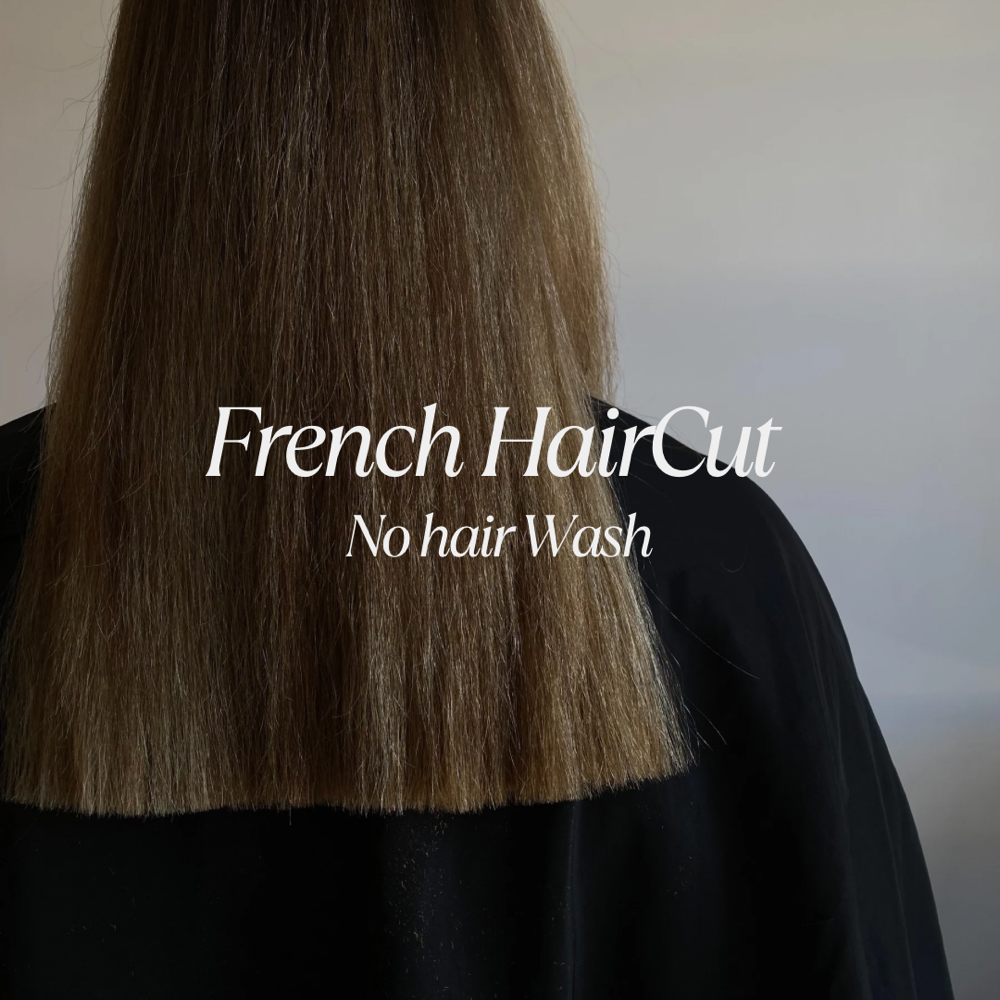 French Hair cut--No Wash.