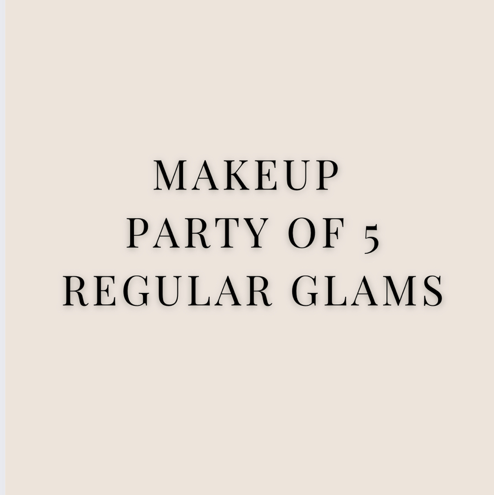Makeup Party Of 5 Regular Glams at Makeup By Joanna in In Madera, CA
