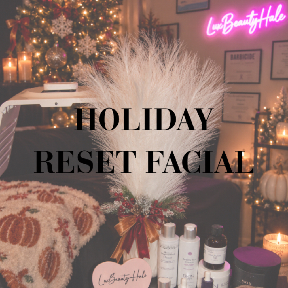 HOLIDAY RESET FACIAL at LuxBeautyHale in Peoria, AZ