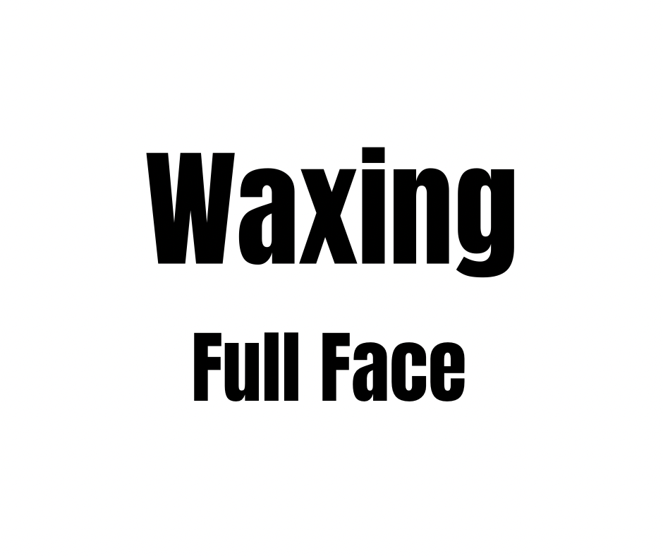 WAXING- FULL FACE