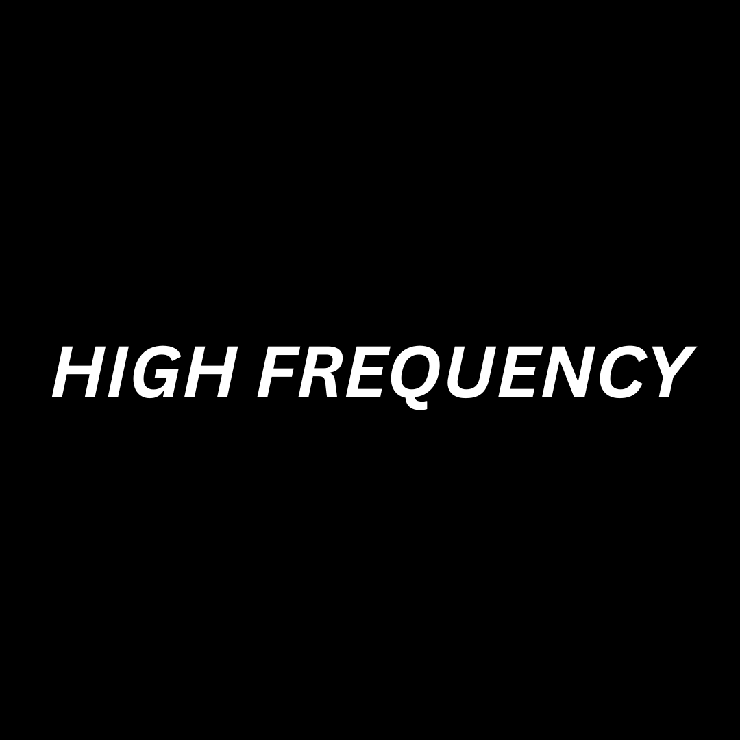 HIGH FREQUENCY