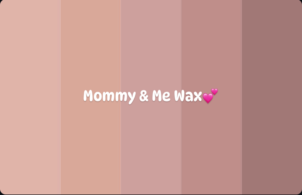 Mommy & Me Wax💕