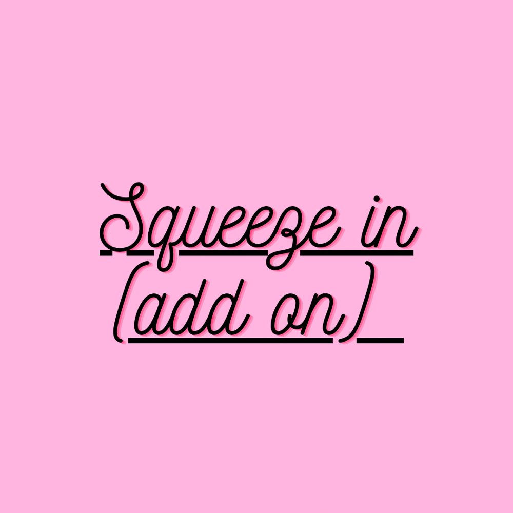 Squeeze In (add on)