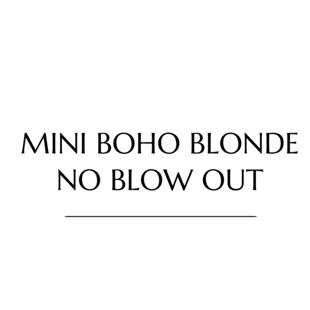 MINI BOHO BLONDE - NO BLOW OUT at Boho Beauty Bar in Hammonton, NJ