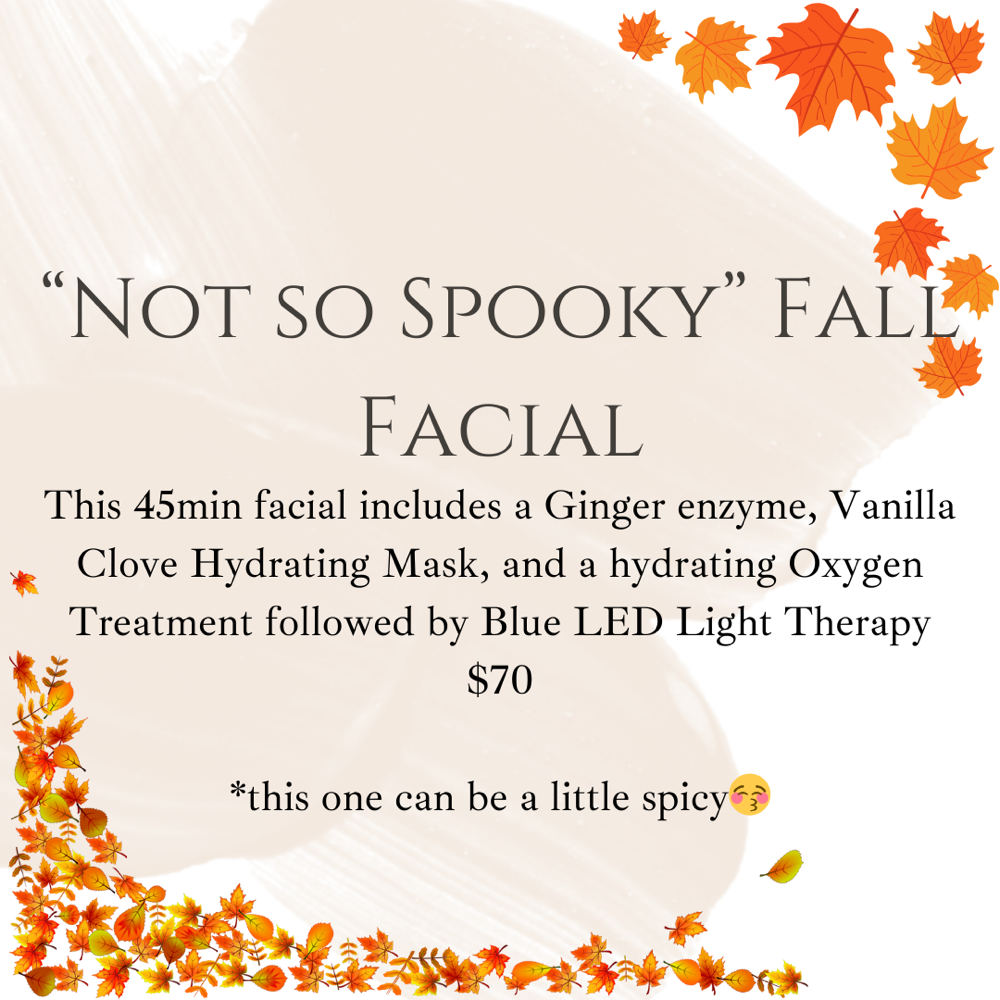 Fall Special- “Not So Spooky”Facial