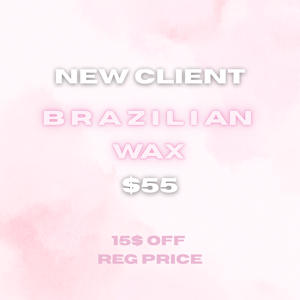 NEW CLIENTS *BRAZILIAN WAX