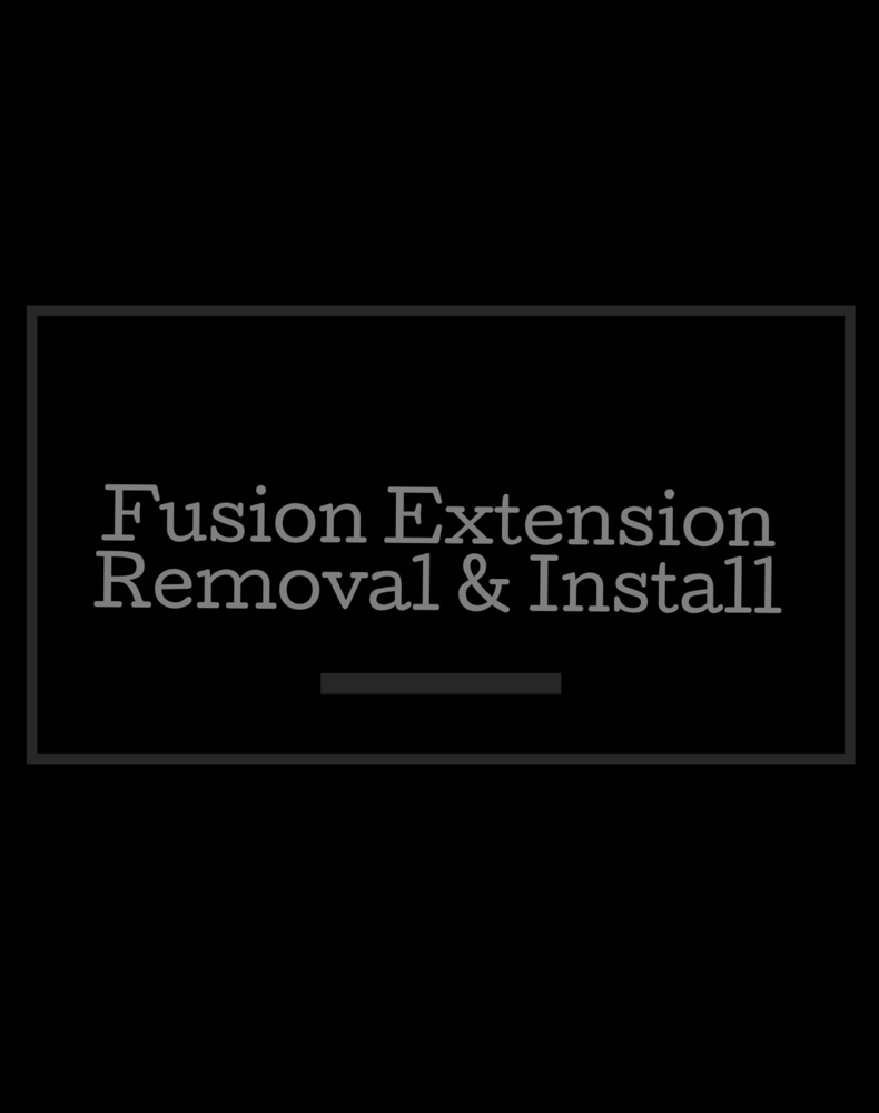 Fusion Extension Removal/ Install