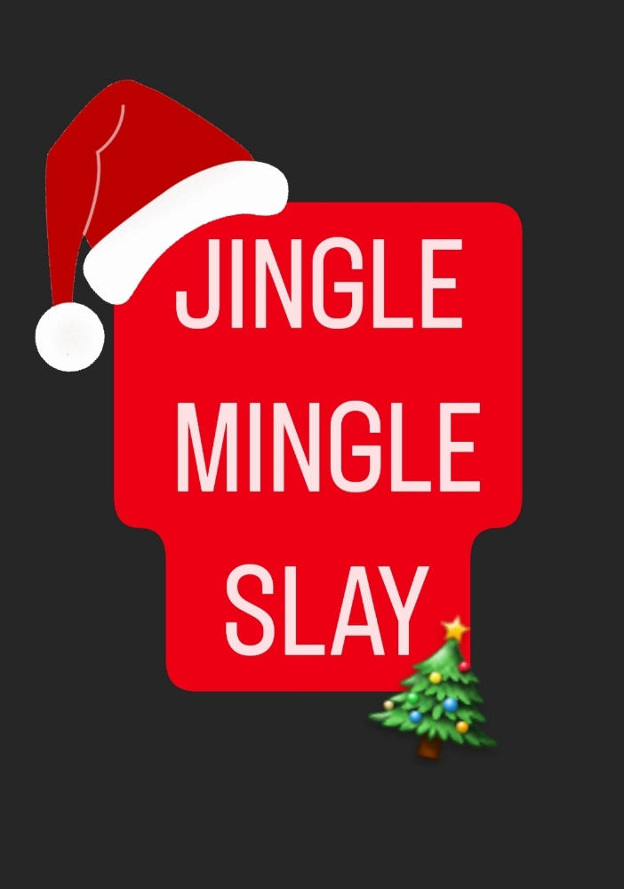 12/23 JINGLE MINGLE SLAY!!