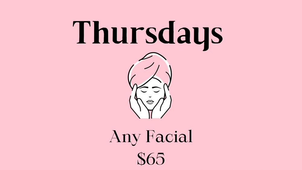 Thursdays Any Facial $65
