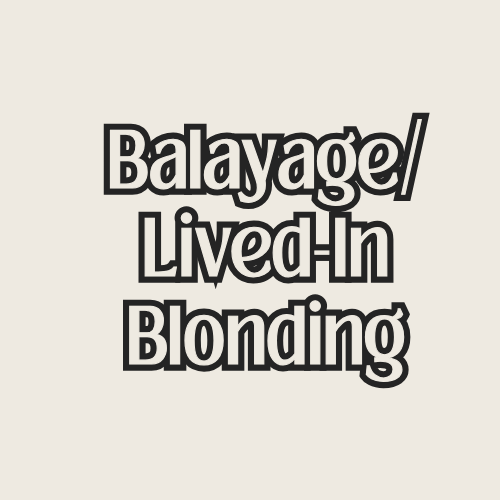 Balayage/ Lived- In Blonding