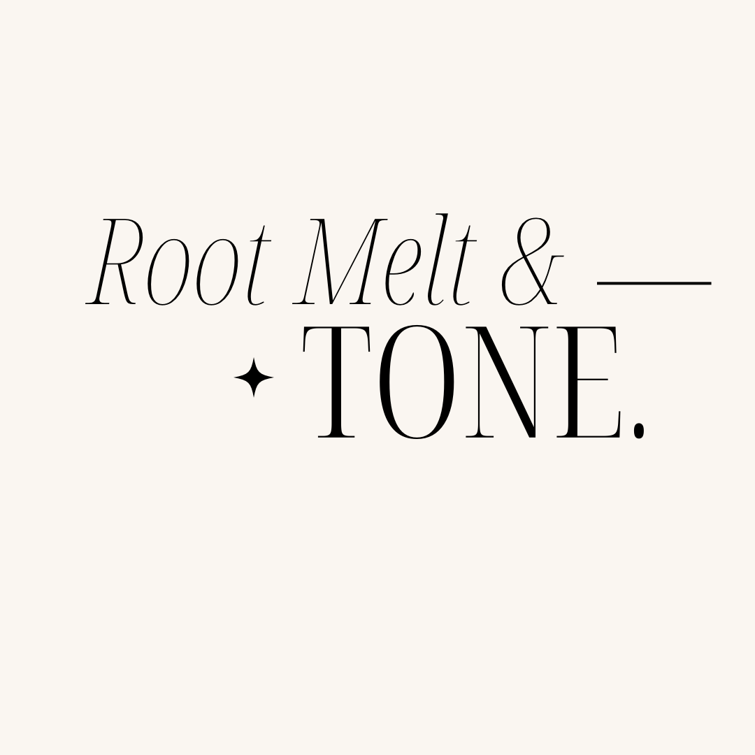 Root Melt & Tone