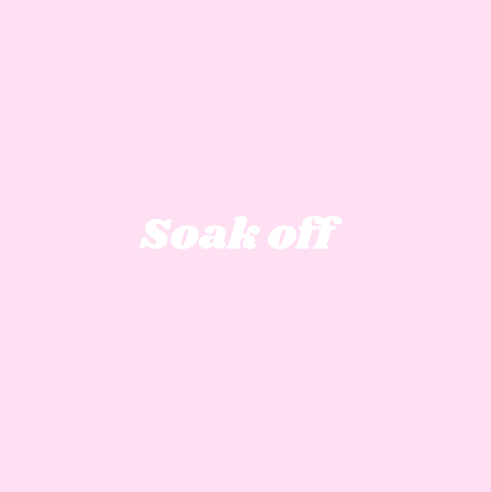 Soak Off 🎀
