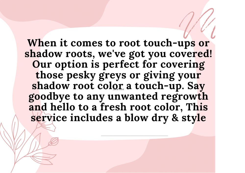Root Touchup OR Shadow Root