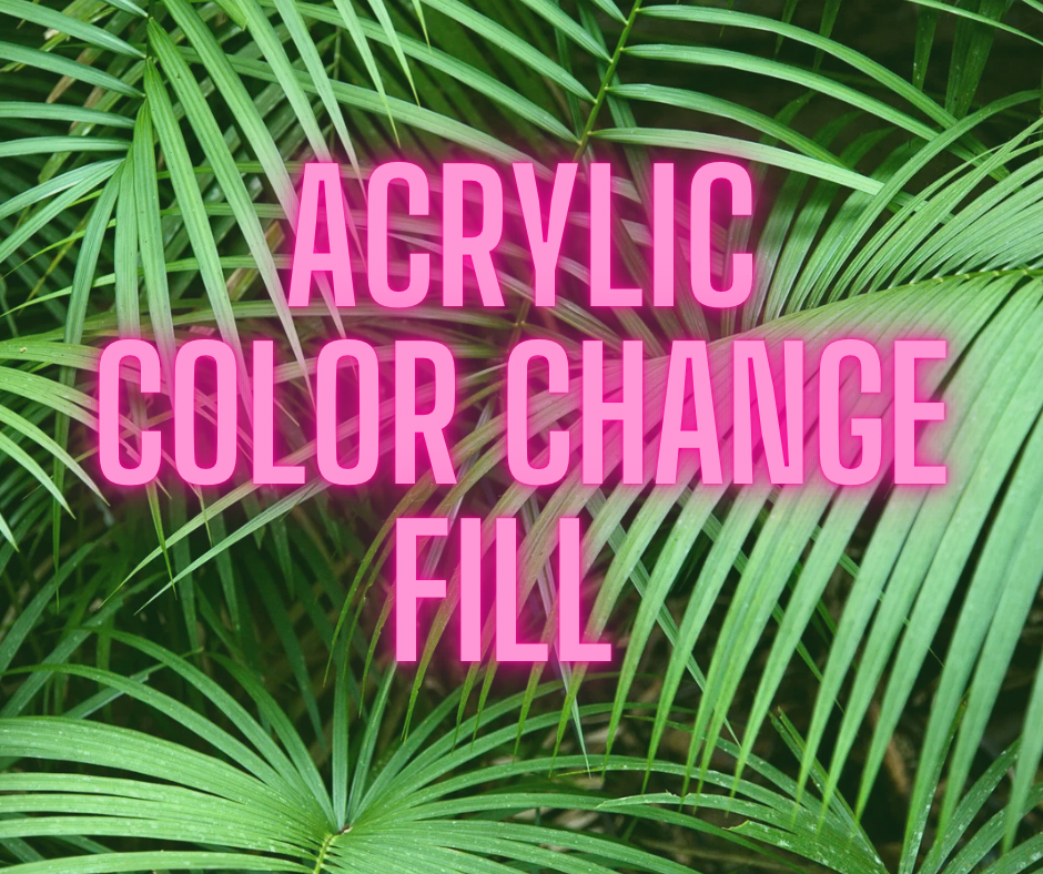 Acrylic Color Change Fill In