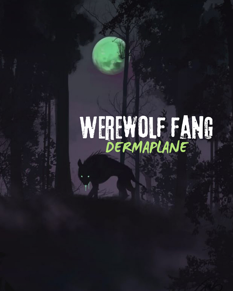 Werewolf Fang Dermaplane