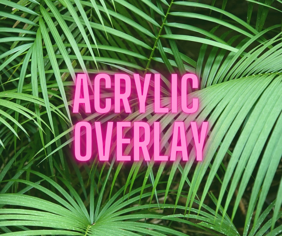 Acrylic Overlay