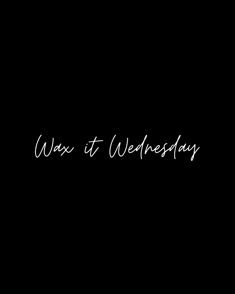 Wax It Wednsday
