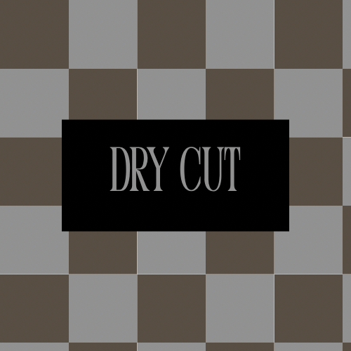 Dry Cut