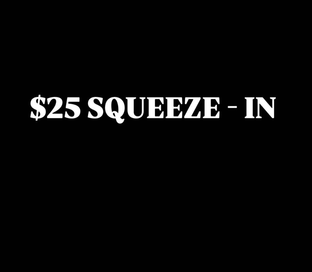 $25 sqeeze In