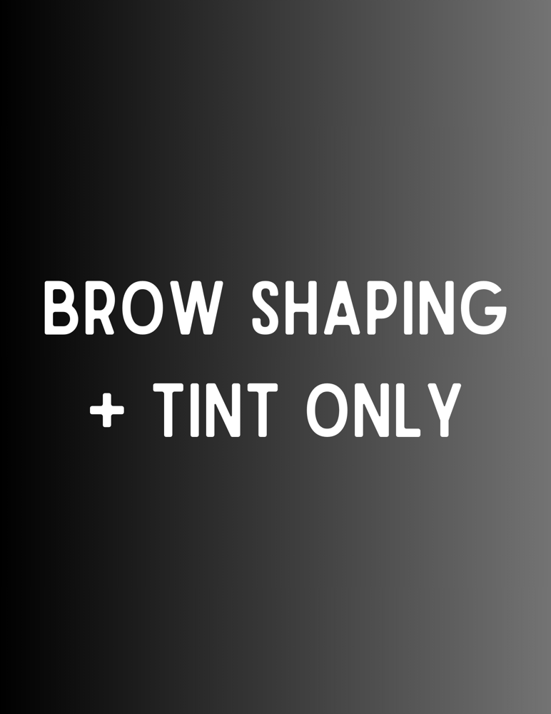 BROW SHAPING + TINT ONLY